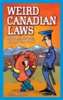 Weird Canadian Laws : Strange, Bizarre, Wacky & Absurd - Book