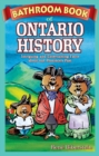 Bathroom Book of Ontario History : Intriguing and Entertaining Facts about our Province's Past - Book