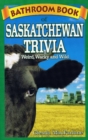 Bathroom Book of Saskatchewan Trivia : Weird, Wacky and Wild - Book