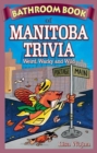 Bathroom Book of Manitoba Trivia : Weird, Wacky and Wild - Book