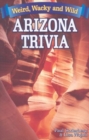 Arizona Trivia : Weird, Wacky and Wild - Book