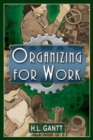 Organizing for Work, by Gantt - Book