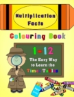 Multiplication Facts Colouring Book 1-12 : The Easy Way to Learn the Times Tables - Book