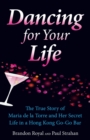 Dancing for Your Life : The True Story of Maria de la Torre and Her Secret Life in a Hong Kong Go-Go Bar - Book