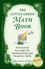 The Little Green Math Book : 30 Powerful Principles for Building Math and Numeracy Skills - Book