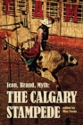 Icon, Brand, Myth : The Calgary Stampede - Book