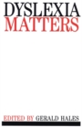Dyslexia Matters : A Celebratory Contributed Volume to Honour Professor T.R. Miles - Book