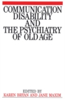 Communication Disability and the Psychiatry of Old Age - Book