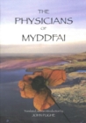 The Physicians of Myddfai : Or, the Medical Practice of the Celebrated Rhiwallon and His Sons, of Myddfai, in Carmarthenshire - Book