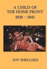 A Child of the Home Front : 1939-1945 - Book