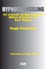 Hypnocounseling : An Eclectic Bridge Between Milton Erickson and Carl Rogers - Book