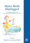 Waterbirth Unplugged : International Perspectives of Waterbirth - Book