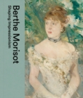 Berthe Morisot : Shaping Impressionism - Book