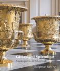 Gilt-edged Splendour : Masterpieces in Silver Gilt - Book
