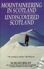 Mountaineering in Scotland / Undiscovered Scotland: Two Scottish Mountaineering Classics Combined Volume 1 - Book