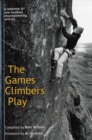 The Games Climbers Play : A Selection of 100 Mountaineering Articles - Book
