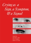 Crying as a Sign, a Symptom, and a Signal : Clinical, Emotional and Developmental Aspects of Infant and Toddler Crying - Book