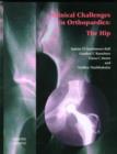 Clinical Challenges in Orthopaedics : The Hip - Book