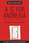 A is for Anorexia : Anorexia Nervosa Explained - Book