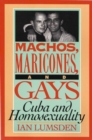 Machos, Maricones, and Gays : Cuba and Homosexuality - Book