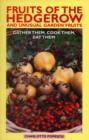 Fruits of the Hedgerow and Unusual Garden Fruits : Gather Them, Cook Them, Eat Them - Book