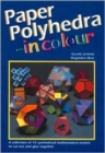 Paper Polyhedra in Colour : A Collection of 15 Symmetrical Mathematical Models to Cut Out and Glue Together - Book