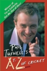 Phil Tufnell's A to Z of Cricket : The Ultimate Cricket Gossip Book - Book