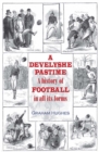 A Develyshe Pastime : A History of Football in All Its Forms - Book