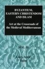 Byzantium, Eastern Christendom and Islam Vol. II : Art at the Crossroads of the Medieval Mediterranean, Volume II - Book