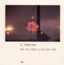 Li Yuan-Chia : Tell me what is not yet said - Book
