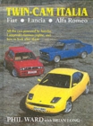 Twin Cam Italia : Fiat, Lancia, Alfa Romeo - All the Cars Powered by Aurelio Lampredi's Famous Engine and How to Look After Them - Book