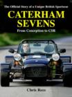 Caterham Sevens : The Official Story of a Unique British Sportscar from Conception to CSR - Book