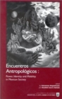 Encuentros Antropologicos : Power, Identity and Mobility in Mexican Society - Book