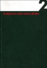 Sculpture in 20th Century Britain : A Guide to Sculptors in Leeds Collections Vol 2 - Book