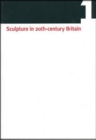 Sculpture in 20th Century Britain : Identity, Infrastructures, Aesthetics, Display, Reception Vol 1 - Book