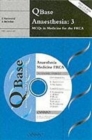 QBase Anaesthesia : QBase Anaesthesia: Volume 3, MCQs in Medicine for the FRCA MCQs in Medicine for the FRCA v. 3 - Book