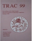 TRAC 98 Proceedings of the Eighth Annual Theoretical Roman Archaeology Conference, Leicester 1998 - Book