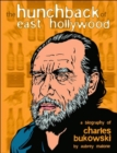 The Hunchback of East Hollywood : A Biography of Charles Bukowski - Book