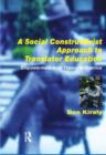 A Social Constructivist Approach to Translator Education : Empowerment from Theory to Practice - Book