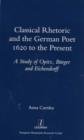 Classical Rhetoric and the German Poet : 1620 to the Present - Study of Opitz, Burger and Eichendorff - Book