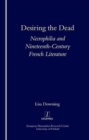 Desiring the Dead : Necrophilia and Nineteenth-century French Literature - Book