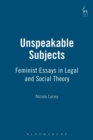 Unspeakable Subjects : Feminist Essays in Legal and Social Theory - Book