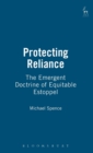 Protecting Reliance : The Emergent Doctrine of Equitable Estoppel - Book