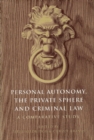 Personal Autonomy, the Private Sphere and Criminal Law : A Comparative Study - Book