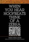 When You Hear Hoofbeats Think of a Zebra - Book