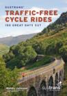 Sustrans' Traffic-Free Cycle Rides : 150 Great Days Out - Book