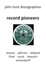 Record Pioneers - Richard Strauss, Hans Pfitzner, Oskar Fried, Oswald Kabasta, Karl Muck, Franz Von Hoesslin, Karl Elmendorff. - Book
