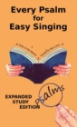 Every Psalm for Easy Singing : Expanded Study Edition. A translation for singing arranged in daily portions with Textual and Exegetical Notes on the Translation - Book