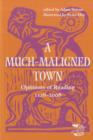 A Much-maligned Town : Opinions of Reading 1126-2008 - Book