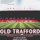 Old Trafford : 100 Years of the Theatre of Dreams: 2nd Edition - Book